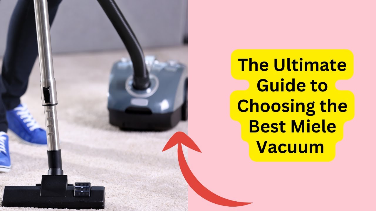 How to Choose a Miele Vacuum