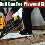 Best Nail Gun For Plywood Sheathing