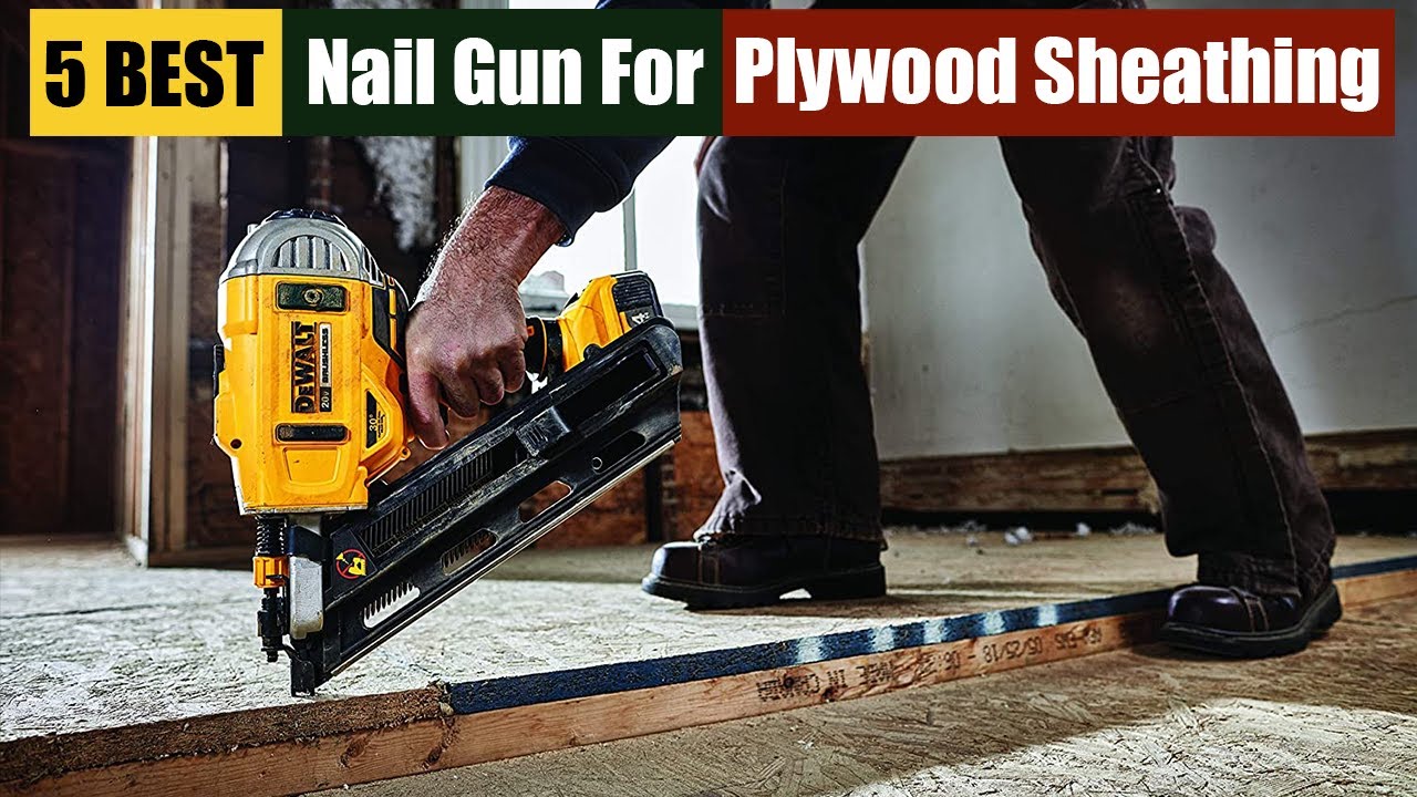 Best Nail Gun For Plywood Sheathing