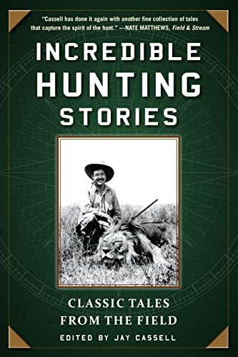 Incredible Hunting Stories Classic Tales From The Field