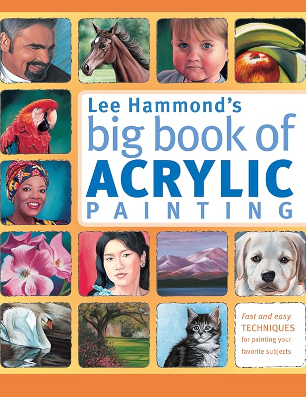 Lee Hammond's Big Book of Acrylic Painting: Fast, easy techniques for 